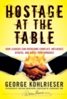 Image for Hostage at the Table: How Leaders Can Overcome Conflict, Influence Others, and Raise Performance