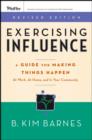 Image for Exercising Influence: A Guide for Making Things Happen at Work, at Home, and in Your Community