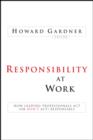 Image for Responsibility at Work: How Leading Professionals Act (Or Don&#39;t Act) Responsibly