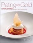 Image for Plating for gold  : a decade of dessert recipes from the world and national pastry team championships