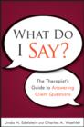 Image for What Do I Say?: The Therapist&#39;s Guide to Answering Client Questions