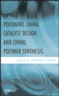 Image for Polymeric Chiral Catalyst Design and Chiral Polymer Synthesis