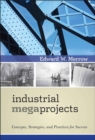 Image for Industrial Megaprojects: Concepts, Strategies, and Practices for Success
