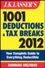 Image for J.K. Lasser&#39;s 1001 deductions and tax breaks 2012  : your complete guide to everything deductible
