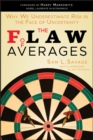 Image for The flaw of averages  : why we underestimate risk in the face of uncertainty
