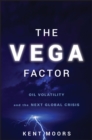 Image for The Vega Factor: Oil Volatility and the Next Global Crisis