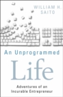 Image for An unprogrammed life: adventures of an incurable entrepreneur