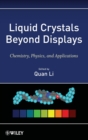 Image for Liquid crystals beyond displays  : chemistry, physics, and applications