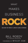 Image for What makes business rock: building the world&#39;s largest global networks