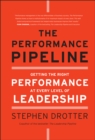 Image for The Performance Pipeline: Getting the Right Performance at Every Level of Leadership