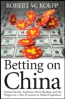 Image for Betting on China: Chinese Stocks, American Stock Markets, and the Wagers on a New Dynamic in Global Capitalism