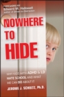 Image for Nowhere to Hide: Why Kids With ADHD and LD Hate School and What We Can Do About It