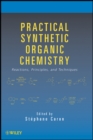 Image for Practical synthetic organic chemistry: reactions, principles, and techniques