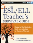 Image for The ESL/ELL teacher&#39;s survival guide  : ready-to-use strategies, tools, and activities for teaching English language learners of all levels