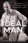 Image for The ideal man: the tragedy of Jim Thompson and the American way of war