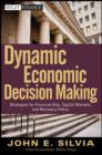 Image for Dynamic Economic Decision Making: Strategies for Financial Risk, Capital Markets, and Monetary Policy