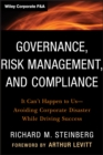 Image for Governance, Risk Management, and Compliance: It Can&#39;t Happen to Us--Avoiding Corporate Disaster While Driving Success