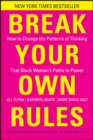 Image for Break Your Own Rules: How to Change the Patterns of Thinking That Block Women&#39;s Paths to Power