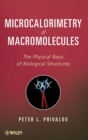 Image for Microcalorimetry of macromolecules  : the physical basis of biological structures
