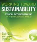 Image for Working toward sustainability: ethical decision making in a technological world