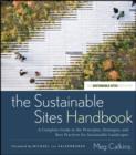 Image for The sustainable sites handbook: a complete guide to the principles, strategies, and practices for sustainable landscapes