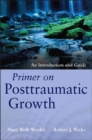 Image for Primer on posttraumatic growth  : an introduction and guide
