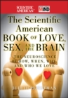 Image for The Scientific American Book of Love, Sex, and the Brain: The Neuroscience of How, When, Why, and Who We Love