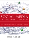 Image for Social media in the public sector  : a guide to participation, collaboration, and transparency in the networked world