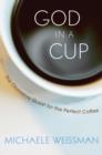 Image for God in a cup: the obsessive quest for the perfect coffee