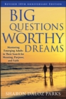 Image for Big questions, worthy dreams: mentoring emerging adults in their search for meaning, purpose, and faith