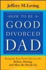 Image for How to be a Good Divorced Dad