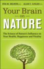 Image for Your Brain on Nature: The Science of Nature&#39;s Influence on Your Health, Happiness, and Vitality