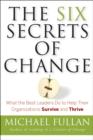 Image for The Six Secrets of Change: What the Best Leaders Do to Help Their Organizations Survive and Thrive