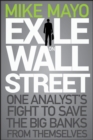 Image for Exile on Wall Street  : one analyst&#39;s fight to save the big banks from themselves