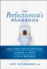 Image for The perfectionist&#39;s handbook: take risks, invite criticism, and make the most of your mistakes