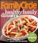 Image for Family circle healthy family dinners: more than 200 good-for-you recipes