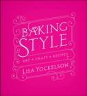 Image for Baking Style: Art, Craft, Recipes