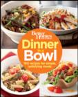Image for Better Homes and Gardens dinner in a bowl: 160 recipes for simple, satisfying meals