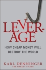 Image for Leverage  : how cheap money will destroy the world