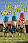 Image for Drop the worry ball  : how to parent in the age of entitlement