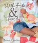 Image for With fabric and thread  : more than 20 inspired quilting &amp; sewing patterns