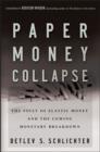Image for Paper money collapse: the folly of elastic money and the coming monetary breakdown