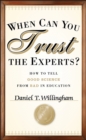 Image for When can you trust the experts?  : how to tell good science from bad in education