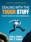 Image for Dealing with the tough stuff  : practical solutions for school administrators