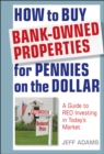 Image for How to buy bank-owned properties for pennies on the dollar: a guide to REO investing in today&#39;s market