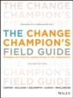 Image for The change champion&#39;s field guide  : strategies and tools for leading change in your organization