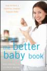 Image for The better baby book  : how to have a healthier, smarter, happier baby