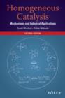 Image for Homogeneous catalysis  : mechanisms, industrial applications, and challenges in the 21st century