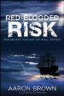 Image for Red-blooded risk: the secret history of Wall Street