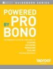 Image for Powered by pro bono  : the nonprofits&#39; step-by-step guide to scoping, securing and managing pro bono resources